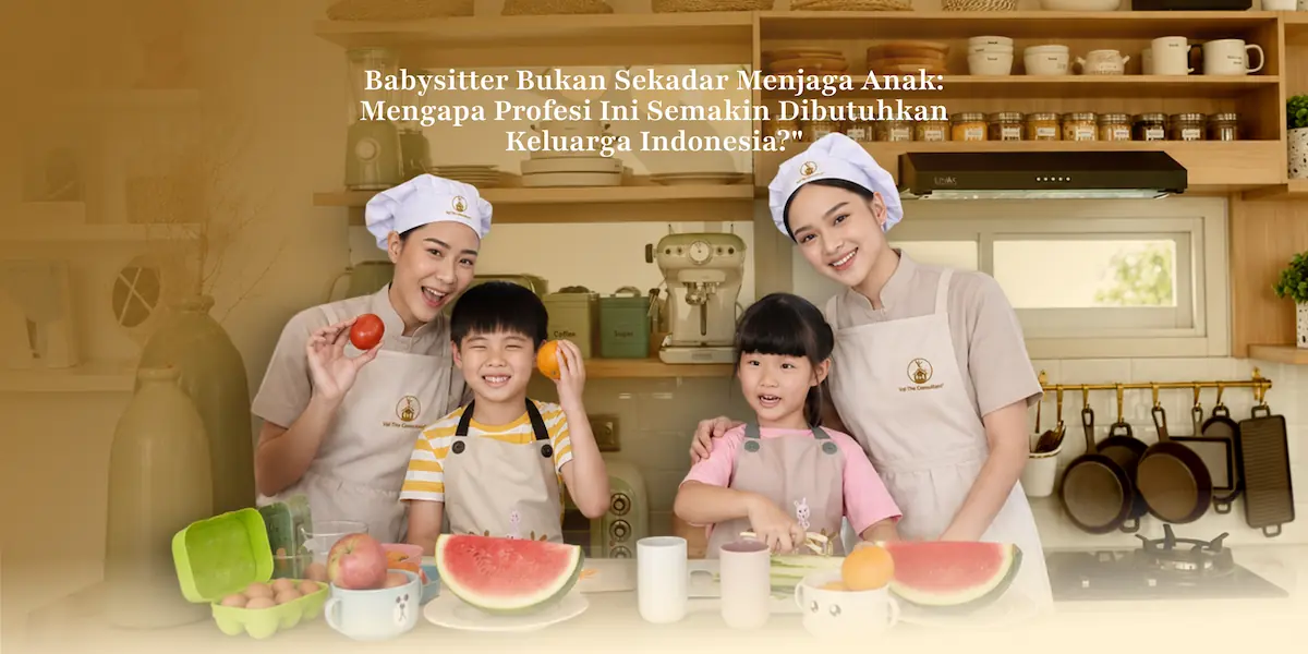 Babysitter Bukan Sekadar Menjaga Anak: Mengapa Profesi Ini Semakin Dibutuhkan Keluarga Indonesia? Babysitter Bukan Sekadar Menjaga Anak: Mengapa Profesi Ini Semakin Dibutuhkan Keluarga Indonesia?