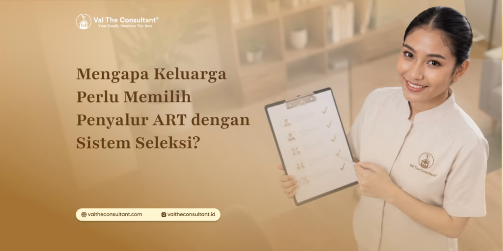 Mengapa Keluarga Perlu Memilih Penyalur ART dengan Sistem Seleksi? penyalur art